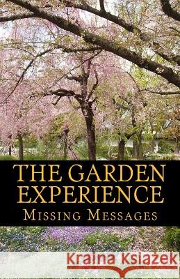 The Garden Experience: The Missing Message MS Dana M. Williamson 9781978474802 Createspace Independent Publishing Platform - książka