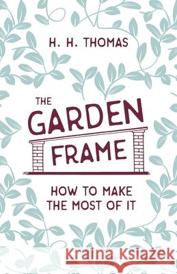 The Garden Frame - How to Make the Most of it H H Thomas, George Garner 9781528714693 Read Books - książka