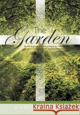 The Garden: He Chose to Give Birth to Us by Giving Us His True Word. and We, Out of All Creation, Became His Prized Possession. Ja Shum, Daniel 9781449740870 WestBow Press - książka