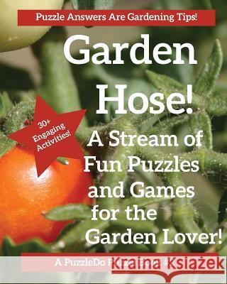 The Garden Hose: Puzzles, Games and Coloring Pages for the Gardener Puzzledo Com 9781947408913 Puzzledopublishing - książka