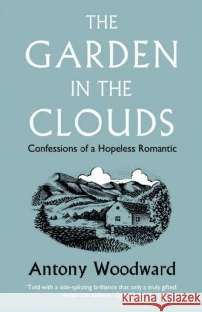 The Garden in the Clouds: Confessions of a Hopeless Romantic Antony Woodward 9780007216529 HarperCollins Publishers - książka