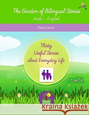 The Garden of Bilingual Stories Arabic - English First Level: Thirty Useful Stories about Everyday Life Mostafa Myaz 9781539907954 Createspace Independent Publishing Platform - książka