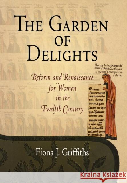The Garden of Delights: Reform and Renaissance for Women in the Twelfth Century Fiona J. Griffiths 9780812239607 University of Pennsylvania Press - książka