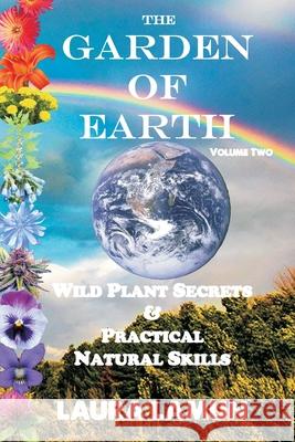 The Garden of Earth Volume Two: Wild Plant Secrets & Practical Natural Skills Laura Lamun 9780980151312 Little Moon Rises - książka