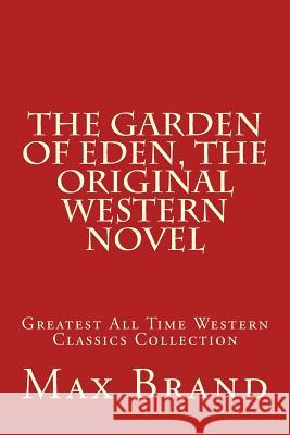 The Garden of Eden, The Original Western Novel: Greatest All Time Western Classics Collection Brand, Max 9781519161840 Createspace Independent Publishing Platform - książka
