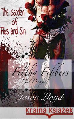 The Garden of Fibs and Sin: Filthy Fibbers, Prequel Jason Lloyd 9781533659910 Createspace Independent Publishing Platform - książka