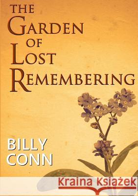 The Garden of Lost Remembering Billy Conn 9781326929848 Lulu.com - książka