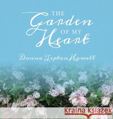 The Garden of My Heart Donna Tipton Howell 9780578707594 Donna Tipton Howell - książka