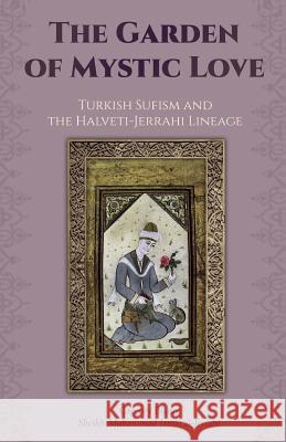 The Garden of Mystic Love: Volume II: Turkish Sufism and the Halveti-Jerrahi Lineage Gregory Blann 9780692836460 Albion-Andalus Books - książka