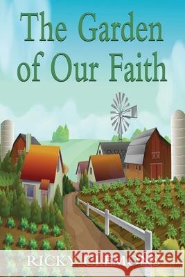 The Garden of Our Faith Ricky Clemons 9781604146219 Fideli Publishing Inc. - książka