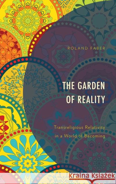 The Garden of Reality: Transreligious Relativity in a World of Becoming Roland Faber 9781498576239 Lexington Books - książka