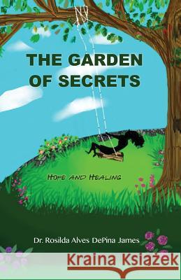 The Garden of Secrets: Hope And Healing James, Rosilda Alves Depina 9780692078358 Dr. Rosilda James - książka