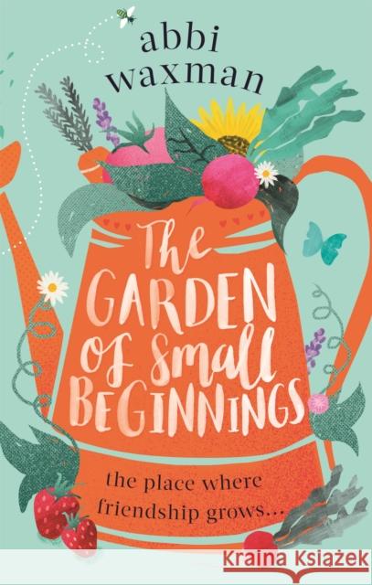 The Garden of Small Beginnings: A gloriously funny and heart-warming springtime read Abbi Waxman 9780751564860  - książka