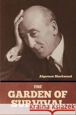 The Garden of Survival Algernon Blackwood   9798888304822 Bibliotech Press - książka