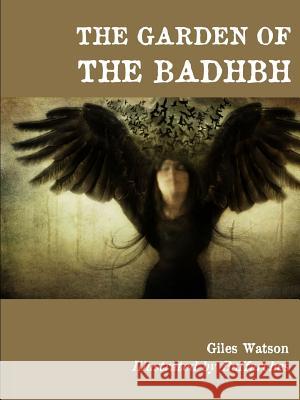 The Garden of the Badhbh (Black and White Edition) Giles Watson, Buffarches 9781326505714 Lulu.com - książka