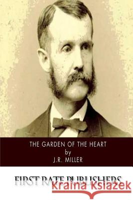 The Garden of the Heart J. R. Miller 9781502302755 Createspace - książka
