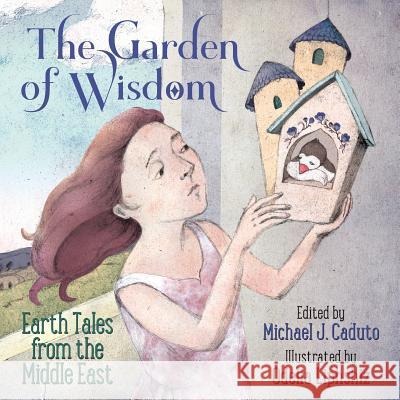 The Garden of Wisdom: Earth Tales from the Middle East Michael J. Caduto Odelia Liphshiz 9780972751827 Green Heart Books - książka