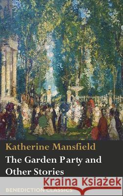 The Garden Party and Other Stories Katherine Mansfield 9781781399316 Benediction Classics - książka