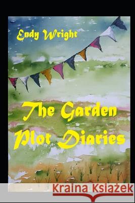 The Garden Plot Diaries: Stories One through Four Endy Wright 9781676922032 Independently Published - książka