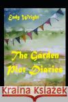 The Garden Plot Diaries: Stories One through Four Endy Wright 9781676922032 Independently Published