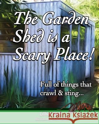 The Garden Shed is a Scary Place: Full of things that crawl & sting... Callcott, Gillian 9781535267373 Createspace Independent Publishing Platform - książka