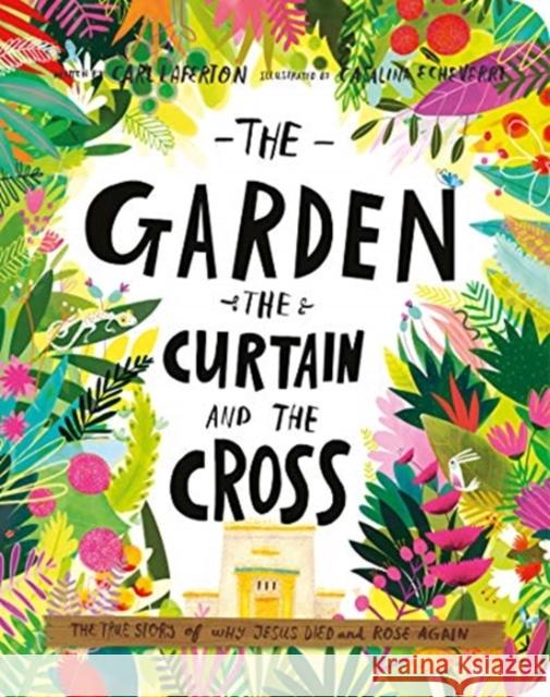 The Garden, the Curtain, and the Cross Board Book: The True Story of Why Jesus Died and Rose Again Carl Laferton Catalina Echeverri 9781784985813 The Good Book Company - książka