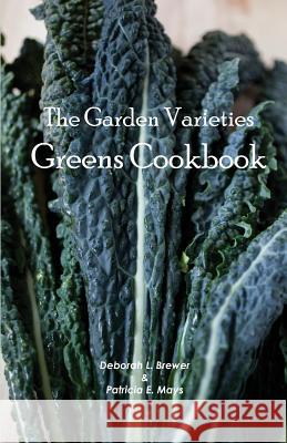 The Garden Varieties Greens Cookbook Deborah L. Brewer Patricia E. Mays 9781535383042 Createspace Independent Publishing Platform - książka