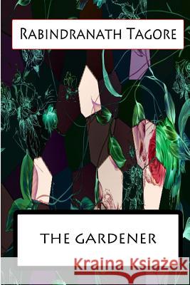 The Gardener Rabindranath Tagore 9781477441558 Createspace - książka