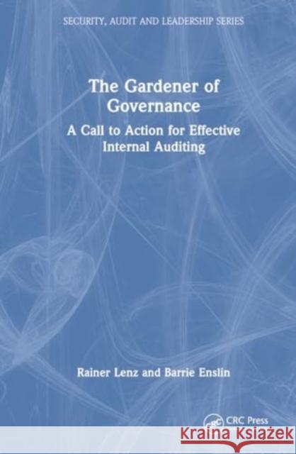 The Gardener of Governance: A Call to Action for Effective Internal Auditing Rainer Lenz Barrie Enslin 9781032858166 Taylor & Francis Ltd - książka