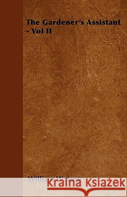 The Gardener's Assistant - Vol II William Watson 9781446509241 Read Books - książka