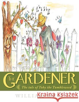 The Gardener: The tale of Toby the Tumbleweed West, William 9781449768867 WestBow Press - książka