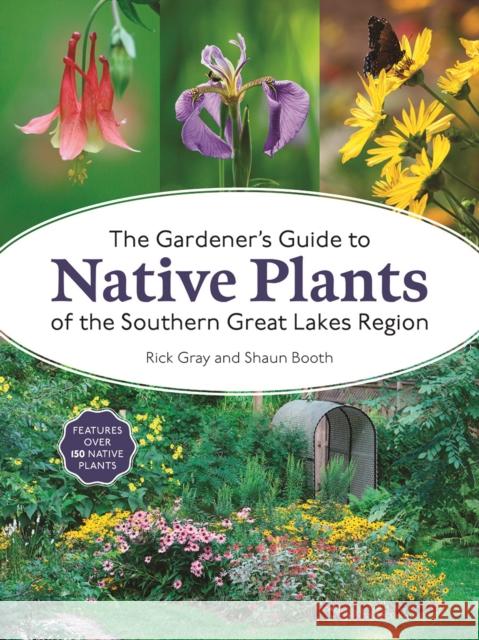 The Gardener's Guide to Native Plants of the Southern Great Lakes Region Shaun Booth 9780228104605 Firefly Books Ltd - książka