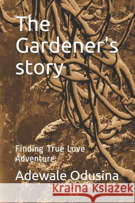 The Gardener's story: Finding True Love Adventure Okonkwo, Nneka 9781720218876 Independently Published - książka