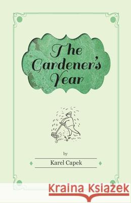 The Gardener's Year - Illustrated by Josef Capek Karel Capek 9781447459804 Rolland Press - książka