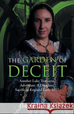 The Gardenof Deceit: Another Luke Tremayne Adventure a Daughter Sacrificed England Early 1657 Geoff Quaife 9781490771977 Trafford Publishing - książka