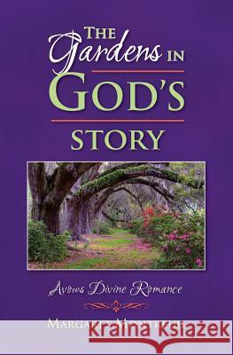 The Gardens in God's Story: Avows Divine Romance Margaret Montreuil 9780981684529 Oneheart Publications - książka