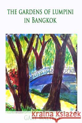 The Gardens of Lumpini in Bangkok Gary Walters 9781533273635 Createspace Independent Publishing Platform - książka