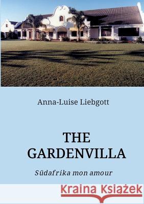 The Gardenvilla Anna-Luise Liebgott 9783732306695 Tredition Gmbh - książka