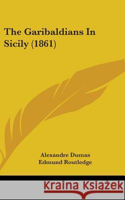 The Garibaldians In Sicily (1861) Alexandre Dumas 9781437378986  - książka