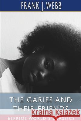 The Garies and Their Friends (Esprios Classics) Frank J. Webb 9781034516842 Blurb - książka