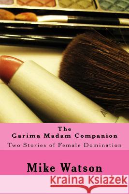 The Garima Madam Companion: Two Stories of Female Domination Stephen Glover Mike Watson 9781499687286 Createspace - książka