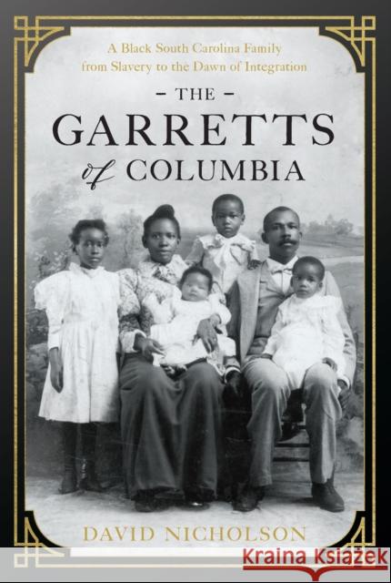 The Garretts of Columbia: An African American Family from Slavery to the Dawn of Integration David Nicholson 9781643364544 University of South Carolina Press - książka