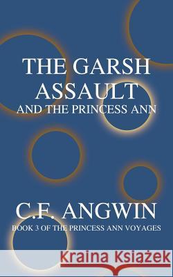 The Garsh Assault and the Princess Ann: Book 3 of the Princess Ann Voyages Angwin, C. F. 9781418430153 Authorhouse - książka