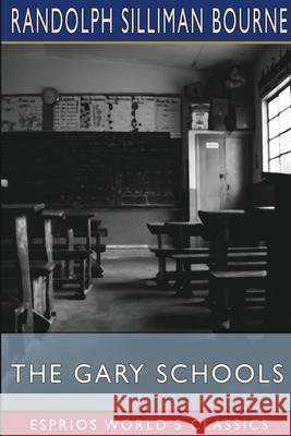 The Gary Schools (Esprios Classics) Randolph Silliman Bourne 9798331223229 Blurb - książka
