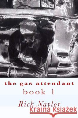 The Gas Attendant Rick Naylor 9781419661020 Booksurge Publishing - książka