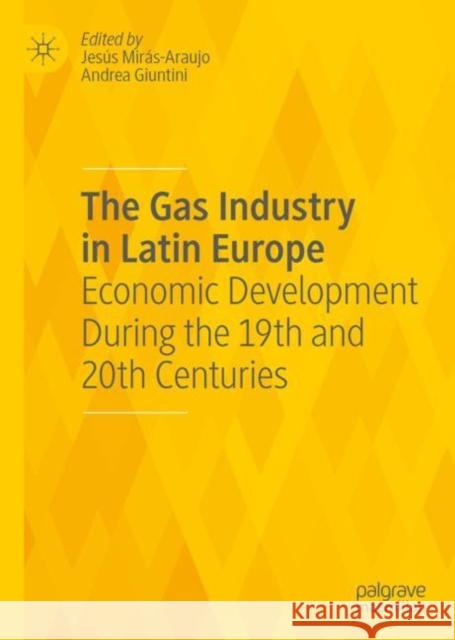 The Gas Industry in Latin Europe: Economic Development During the 19th and 20th Centuries Jes?s Mir?s-Araujo Giuntini Andrea 9783031163081 Palgrave MacMillan - książka