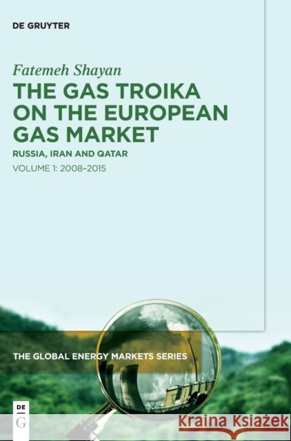 The Gas Troika on the European Gas Market: Russia, Iran and Qatar Volume 1: 2008–2015 Fatemeh Shayan 9783110995763 De Gruyter - książka