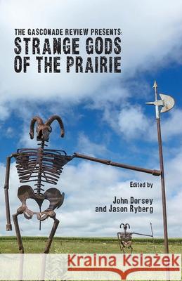 The Gasconade Review Presents: Strange Gods of the Prairie Jason Ryberg John Dorsey 9781952411700 Spartan Press - książka