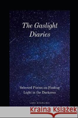 The Gaslight Diaries: Selected Poems on Finding Light in the Darkness Lori Starling 9781077295438 Independently Published - książka