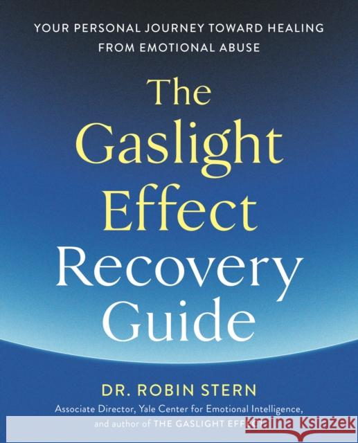The Gaslight Effect Recovery Guide: Your Personal Journey Toward Healing from Emotional Abuse: A Gaslighting Book Dr. Robin Stern 9780593236277 Potter/Ten Speed/Harmony/Rodale - książka